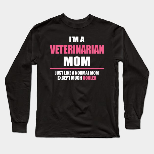 Cool Veterinarian Mom, Funny Mother's Day Gift Long Sleeve T-Shirt by SweetMay